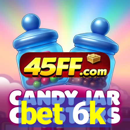 bet 6k
